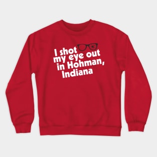 I Shot My Eye Out in Hohman, Indiana Crewneck Sweatshirt